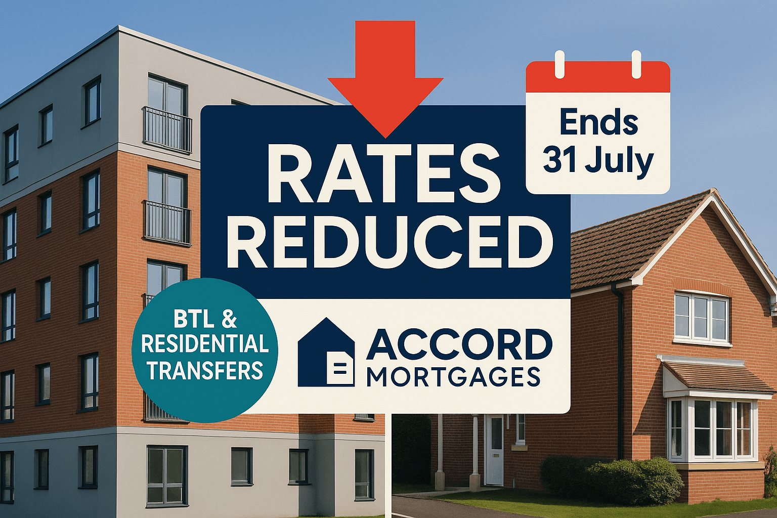 A composite digital graphic announces that Accord Mortgages has reduced rates for Buy-To-Let and residential product transfers. The image features a split-screen with a modern apartment on the left and a traditional red-brick house on the right. Bold text highlights “Rates Reduced,” and a calendar icon shows “Ends 31 July.