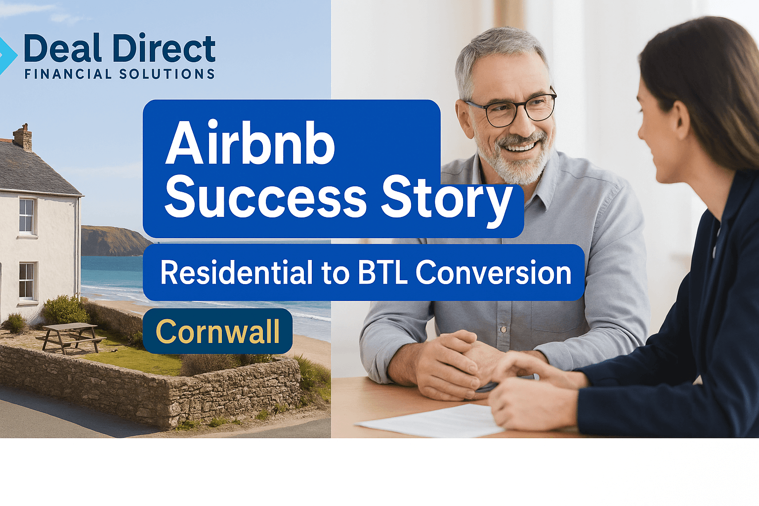 A Cornwall coastal property conversion success story with Deal Direct Financial Solutions branding, showing residential-to-buy-to-let Airbnb transformation and client advisory support.
